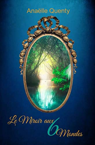 Le Miroir aux 6 Mondes (French Edition) by Anaëlle Quenty
