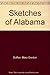 Sketches of Alabama,: Being an account of the journey from Tuscaloosa to Blount Springs through Jefferson County on the old stage roads, now first published in book form by