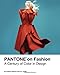 Pantone on Fashion: A Century of Color in Design