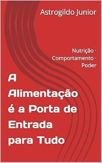 Livro A Alimentação é a Porta de Entrada para Tudo: Nutrição · Comportamento · Poder
