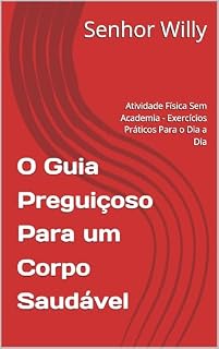Livro O Guia Preguiçoso Para um Corpo Saudável : Atividade Física Sem Academia - Exercícios Práticos Para o Dia a Dia