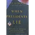 When Presidents Lie: A History of Official Deception and Its Consequences