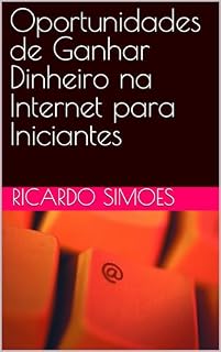 Livro Oportunidades de Ganhar Dinheiro na Internet para Iniciantes