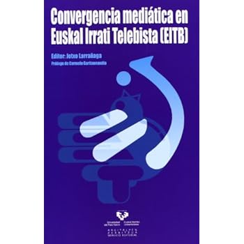 Convergencia mediática en Euskal Irrati Telebista (EITB) Convergencia mediática en Euskal Irrati Telebista (EITB)
