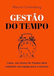 Livro Gestão do Tempo: Como um Gestor de Vendas deve Conduzir sua Equipe para o Sucesso