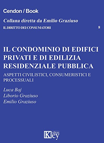 Il condominio di edifici privati e di edilizia residenziale pubblica: ASPETTI CIVILISTICI, CONSUMERISTICI E PROCESSUAL (Il diritto dei consumatori Vol. 8) (Italian Edition)