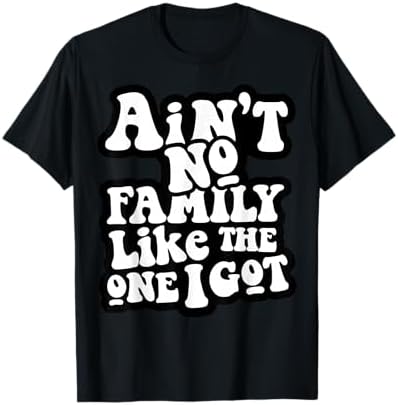 Amazon.com: Ain't No Family Like the One We Got, Family tree T