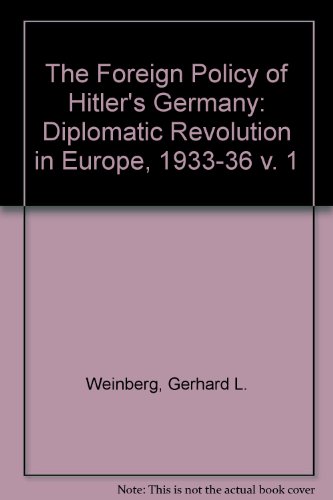 The Foreign Policy of Hitler’s Germany: Diplomatic Revolution in Europe, 1933-36