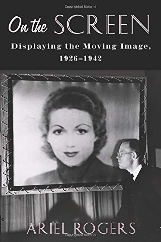 [B.E.S.T] On the Screen: Displaying the Moving Image, 1926-1942 (Film and Culture Series) DOC