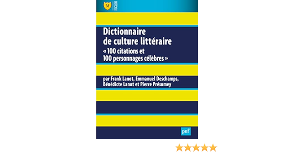 Amazon Com Dictionnaire De Culture Litteraire 100 Citations Et 100 Personnages Celebres Major French Edition Lanot Frank Lanot Benedicte Deschamps Emmanuel Presumey Pierre Books