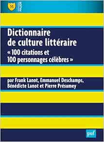 Amazon Com Dictionnaire De Culture Litteraire 100 Citations Et 100 Personnages Celebres Major French Edition Lanot Frank Lanot Benedicte Deschamps Emmanuel Presumey Pierre Books