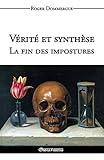 Vérité et synthèse - La fin des impostures (French Edition) by Roger Dommergue