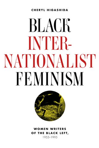 Black Internationalist Feminism: Women Writers of the Black Left, 1945-1995 by Cheryl Higashida