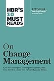 HBR's 10 Must Reads on Change Management (including featured article "Leading Change," by John P. Kotter)