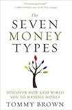 The Seven Money Types: Discover How God Wired You To Handle Money by Tommy Brown