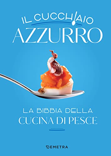 Il cucchiaio azzurro: La bibbia della cucina di pesce (Italian Edition)