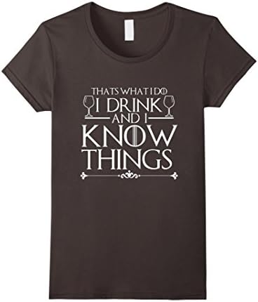 Women's I Drink And I Know Things Funny T-Shirt Drinking What I Do Large Asphalt