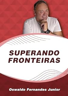 Livro SUPERANDO FRONTEIRAS: A sabedoria de se reinventar e dominar a própria razão de viver feliz, superando fronteiras.