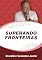 Livro SUPERANDO FRONTEIRAS: A sabedoria de se reinventar e dominar a própria razão de viver feliz, superando fronteiras.