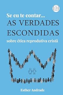 Livro Se eu te contar...: As verdades escondidas sobre ética reprodutiva cristã