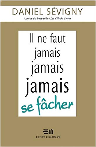 Il ne faut jamais jamais jamais se fâcher by Daniel Sévigny
