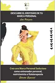 Descubre el erotismo de tu Marca Personal: Crea una Marca Personal seductora como entrenador personal, nutricionista o fisioterapeuta.