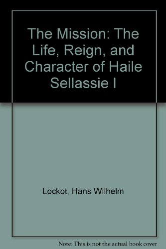 The Mission: The Life, Reign, and Character of Haile Sellassie I
