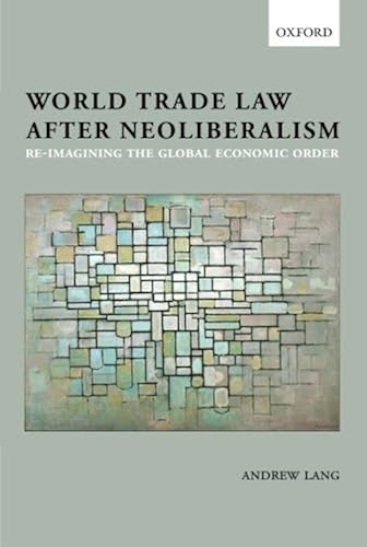 Download World Trade Law after Neoliberalism: Reimagining the Global Economic Order PDF
