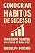 Livro Como Criar Hábitos de Sucesso : Transforme sua vida um passo de cada vez (Desperte Seu Potencial – Prosperidade, Sucesso e Transformação Pessoal Livro 30)
