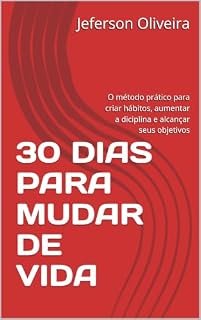 Livro 30 DIAS PARA MUDAR DE VIDA : O método prático para criar hábitos, aumentar a diciplina e alcançar seus objetivos