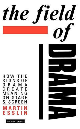 The Field of Drama : How the Signs of Drama Create Meaning on Stage and Screen (Plays and Playwrights)