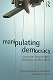 Manipulating Democracy: Democratic Theory, Political Psychology, and Mass Media, , 0415878055