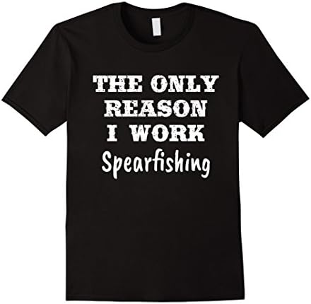 Only Reason I Work Spearfishing Funny Hobby Gift T-Shirt