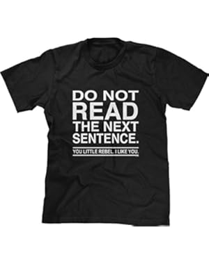 Mens T-Shirt Do Not Read The Next Sentence You Rebel