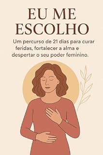 Livro Eu Me Escolho: Um percurso de 21 dias para curar feridas, fortalecer a alma e despertar o seu poder femnino.