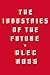 The Industries of the Future - Book by Alec Ross