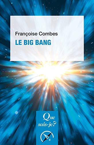 Le Big Bang: « Que sais-je ? » n° 4123 (French Edition) by Françoise Combes