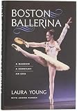 Boston Ballerina: A Dancer, a Company, an Era by Laura Young, Janine Parker