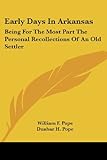Front cover for the book Early Days In Arkansas: Being For The Most Part The Personal Recollections Of An Old Settler by William F. Pope
