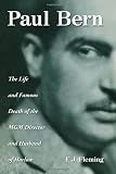 Paul Bern: The Life and Famous Death of the MGM Director and Husband of Harlow by 