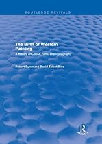 The Birth of Western Painting (Routledge Revivals): A History of Colour; Form and Iconography