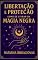 Livro Libertação e Proteção:: Como se Livrar da Magia Negra (Entre Velas e Sussurros)