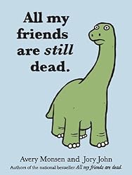 All My Friends Are Still Dead by Avery Monsen (Feb 22 2012)