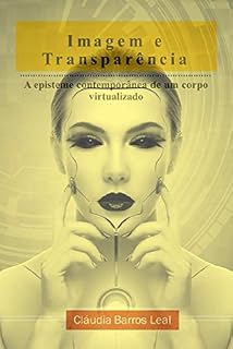 Livro Imagem e Transparência: a episteme contemporânea de um corpo virtualizado