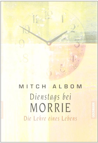 Dienstags bei Morrie. Die Lehre eines Lebens., by Mitch Albom