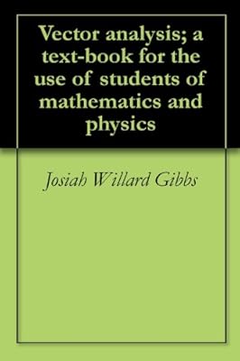 Vector analysis; a text-book for the use of students of mathematics and physics