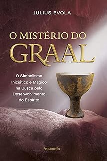 Livro O mistério do graal: O simbolismo iniciático e mágico na busca pelo desenvolvimento do espírito