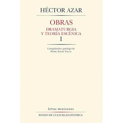 Obras, I. Dramaturgia y teoría escénica: 1 (Letras Mexicanas)