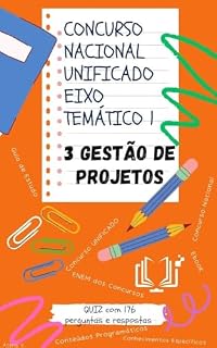 Concurso Nacional Unificado 3. Gestão de projetos: Guia de estudos + QUIZ com 176 Perguntas e Respostas (Eixo Temático 1) (BLOCO 7 Concurso Público Nacional ... E ADMINISTRAÇÃO PÚBLICA Livro 9)