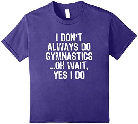Kids I Don't Always Do Gymnastics ...Oh Wait, Yes I Do T-shirt 12 Purple